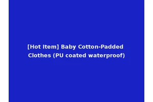[Hot Item] Baby Cotton-Padded Clothes (PU coated waterproof)