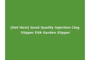 [Hot Item] Good Quality Injection Clog Slipper EVA Garden Slipper