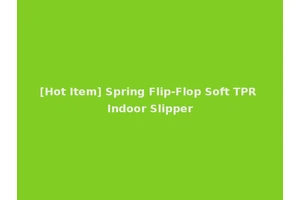 [Hot Item] Spring Flip-Flop Soft TPR Indoor Slipper