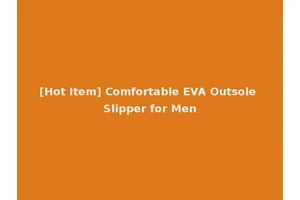 [Hot Item] Comfortable EVA Outsole Slipper for Men