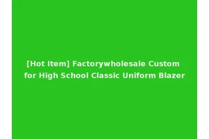 [Hot Item] Factorywholesale Custom for High School Classic Uniform Blazer