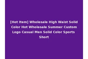 [Hot Item] Wholesale High Waist Solid Color Hot Wholesale Summer Custom Logo Casual Men Solid Color Sports Short