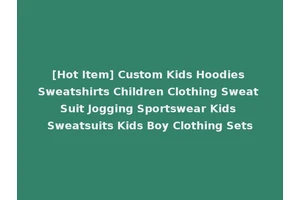 [Hot Item] Custom Kids Hoodies Sweatshirts Children Clothing Sweat Suit Jogging Sportswear Kids Sweatsuits Kids Boy Clothing Sets