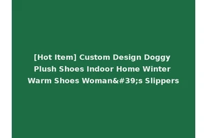[Hot Item] Custom Design Doggy Plush Shoes Indoor Home Winter Warm Shoes Woman's Slippers
