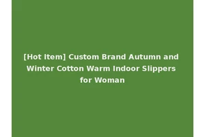 [Hot Item] Custom Brand Autumn and Winter Cotton Warm Indoor Slippers for Woman