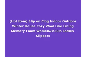 [Hot Item] Slip on Clog Indoor Outdoor Winter House Cozy Wool Like Lining Memory Foam Women's Ladies Slippers