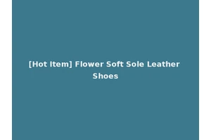 [Hot Item] Flower Soft Sole Leather Shoes