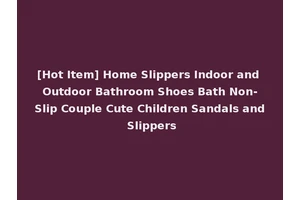 [Hot Item] Home Slippers Indoor and Outdoor Bathroom Shoes Bath Non-Slip Couple Cute Children Sandals and Slippers