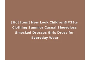 [Hot Item] New Look Children's Clothing Summer Casual Sleeveless Smocked Dresses Girls Dress for Everyday Wear