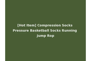 [Hot Item] Compression Socks Pressure Basketball Socks Running Jump Rop