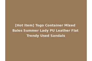 [Hot Item] Togo Container Mixed Bales Summer Lady PU Leather Flat Trendy Used Sandals