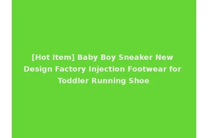 [Hot Item] Baby Boy Sneaker New Design Factory Injection Footwear for Toddler Running Shoe