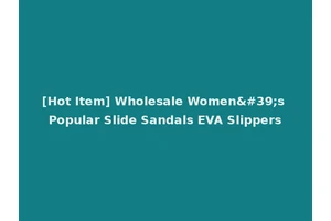[Hot Item] Wholesale Women's Popular Slide Sandals EVA Slippers