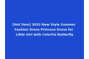 [Hot Item] 2023 New Style Summer Fashion Dress Princess Dress for Little Girl with Colorful Butterfly
