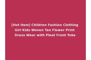 [Hot Item] Children Fashion Clothing Girl Kids Woven Tan Flower Print Dress Wear with Pleat Front Yoke