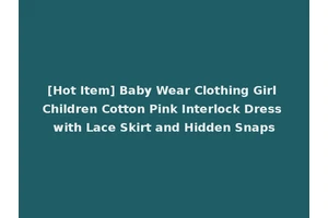 [Hot Item] Baby Wear Clothing Girl Children Cotton Pink Interlock Dress with Lace Skirt and Hidden Snaps