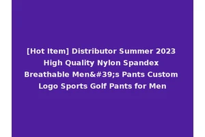 [Hot Item] Distributor Summer 2023 High Quality Nylon Spandex Breathable Men's Pants Custom Logo Sports Golf Pants for Men