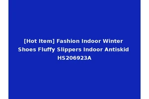 [Hot Item] Fashion Indoor Winter Shoes Fluffy Slippers Indoor Antiskid HS206923A