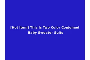 [Hot Item] This Is Two Color Conjoined Baby Sweater Suits