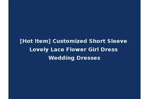 [Hot Item] Customized Short Sleeve Lovely Lace Flower Girl Dress Wedding Dresses