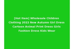 [Hot Item] Wholesale Children Clothing 2022 New Autumn Girl Dress Cartoon Animal Print Dress Girls Fashion Dress Kids Wear