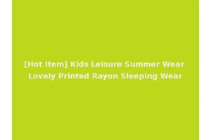 [Hot Item] Kids Leisure Summer Wear Lovely Printed Rayon Sleeping Wear