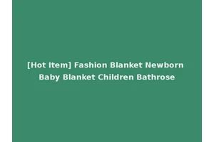 [Hot Item] Fashion Blanket Newborn Baby Blanket Children Bathrose