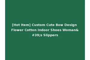 [Hot Item] Custom Cute Bow Design Flower Cotton Indoor Shoes Woman's Slippers