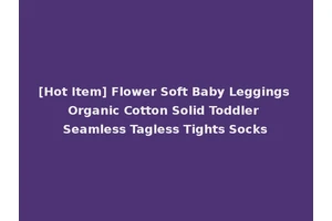 [Hot Item] Flower Soft Baby Leggings Organic Cotton Solid Toddler Seamless Tagless Tights Socks