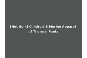[Hot Item] Children′ S Merino Apparel of Thermal Pants