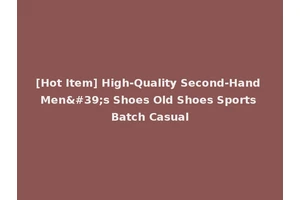 [Hot Item] High-Quality Second-Hand Men's Shoes Old Shoes Sports Batch Casual