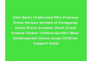 [Hot Item] Children's Princess Dress Korean Version of Pengpeng Dress Dress Summer Mesh Dress Female Flower Children's Wear Kindergarten Dress Large Children Support Retai