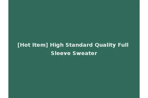[Hot Item] High Standard Quality Full Sleeve Sweater