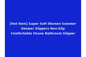 [Hot Item] Super Soft Women Summer Shower Slippers Non-Slip Comfortable House Bathroom Slipper