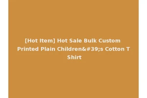 [Hot Item] Hot Sale Bulk Custom Printed Plain Children's Cotton T Shirt