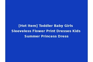 [Hot Item] Toddler Baby Girls Sleeveless Flower Print Dresses Kids Summer Princess Dress