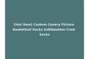 [Hot Item] Custom Cenery Picture Basketball Socks Sublimation Crew Socks