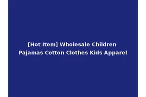 [Hot Item] Wholesale Children Pajamas Cotton Clothes Kids Apparel