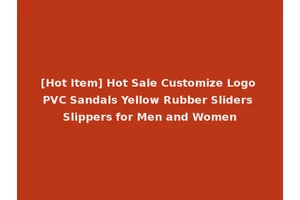 [Hot Item] Hot Sale Customize Logo PVC Sandals Yellow Rubber Sliders Slippers for Men and Women