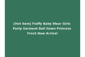 [Hot Item] Fluffy Baby Wear Girls Party Garment Ball Gown Princess Frock New Arrival