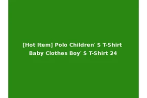 [Hot Item] Polo Children′ S T-Shirt Baby Clothes Boy′ S T-Shirt 24