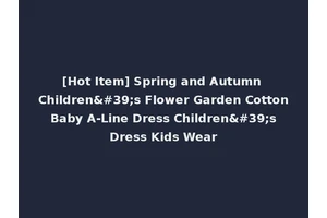 [Hot Item] Spring and Autumn Children's Flower Garden Cotton Baby A-Line Dress Children's Dress Kids Wear