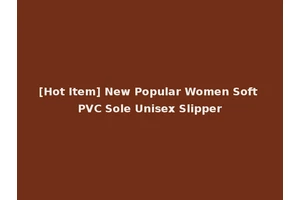 [Hot Item] New Popular Women Soft PVC Sole Unisex Slipper