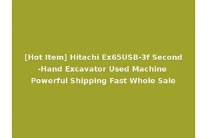 [Hot Item] Hitachi Ex65USB-3f Second-Hand Excavator Used Machine Powerful Shipping Fast Whole Sale