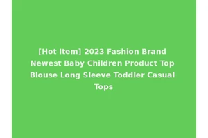 [Hot Item] 2023 Fashion Brand Newest Baby Children Product Top Blouse Long Sleeve Toddler Casual Tops