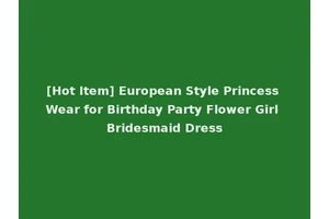 [Hot Item] European Style Princess Wear for Birthday Party Flower Girl Bridesmaid Dress