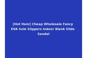 [Hot Item] Cheap Wholesale Fancy EVA Sole Slippers Indoor Blank Slide Sandal
