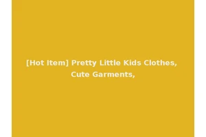 [Hot Item] Pretty Little Kids Clothes, Cute Garments,