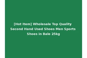 [Hot Item] Wholesale Top Quality Second Hand Used Shoes Men Sports Shoes in Bale 25kg