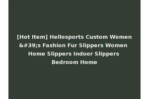 [Hot Item] Hellosports Custom Women's Fashion Fur Slippers Women Home Slippers Indoor Slippers Bedroom Home